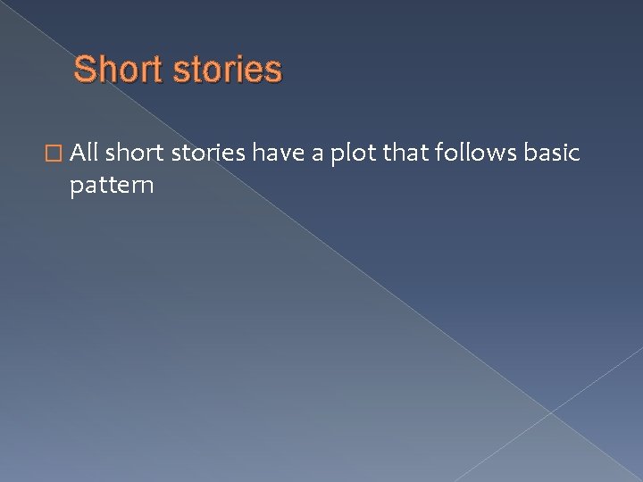 Short stories � All short stories have a plot that follows basic pattern 