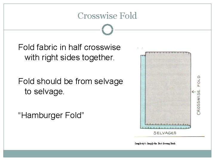 Crosswise Fold fabric in half crosswise with right sides together. Fold should be from