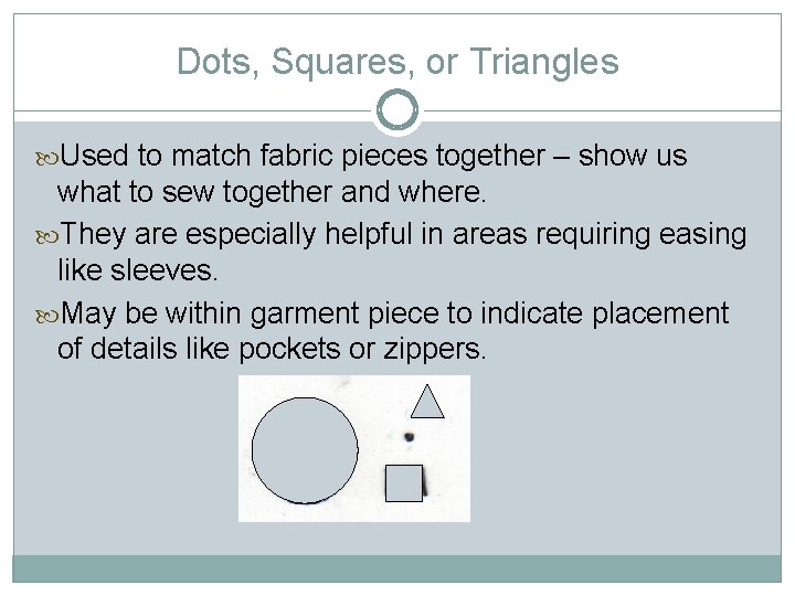 Dots, Squares, or Triangles Used to match fabric pieces together – show us what