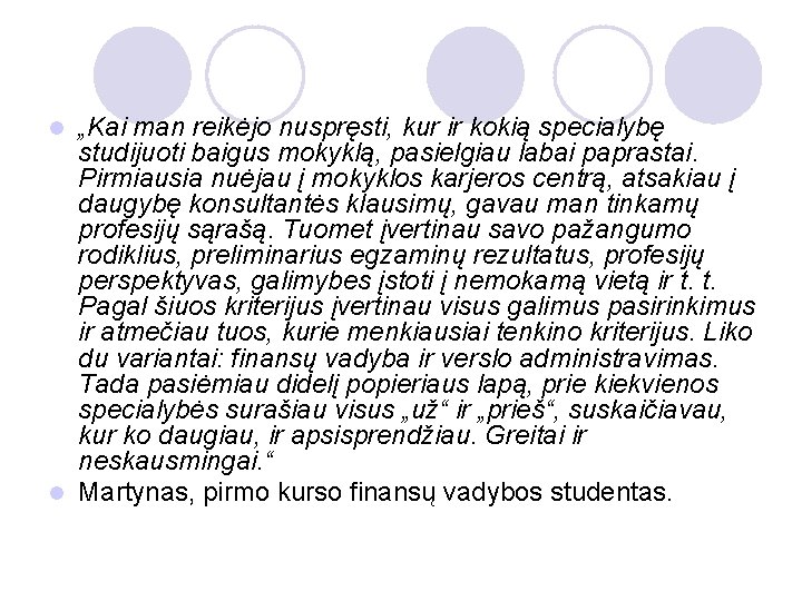 „Kai man reikėjo nuspręsti, kur ir kokią specialybę studijuoti baigus mokyklą, pasielgiau labai paprastai.