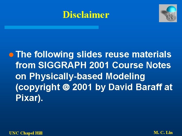 Disclaimer l The following slides reuse materials from SIGGRAPH 2001 Course Notes on Physically-based