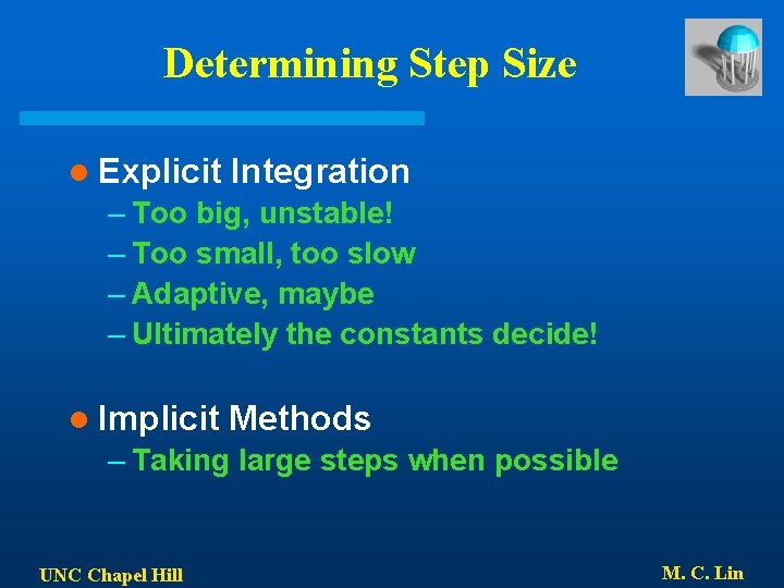 Determining Step Size l Explicit Integration – Too big, unstable! – Too small, too