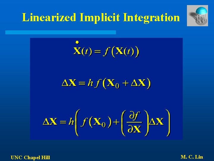 Linearized Implicit Integration UNC Chapel Hill M. C. Lin 