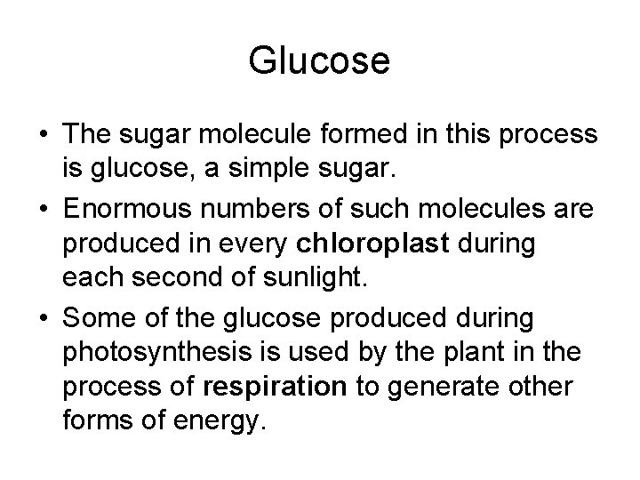 Glucose • The sugar molecule formed in this process is glucose, a simple sugar.