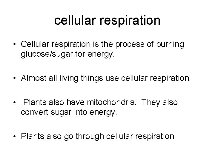 cellular respiration • Cellular respiration is the process of burning glucose/sugar for energy. •