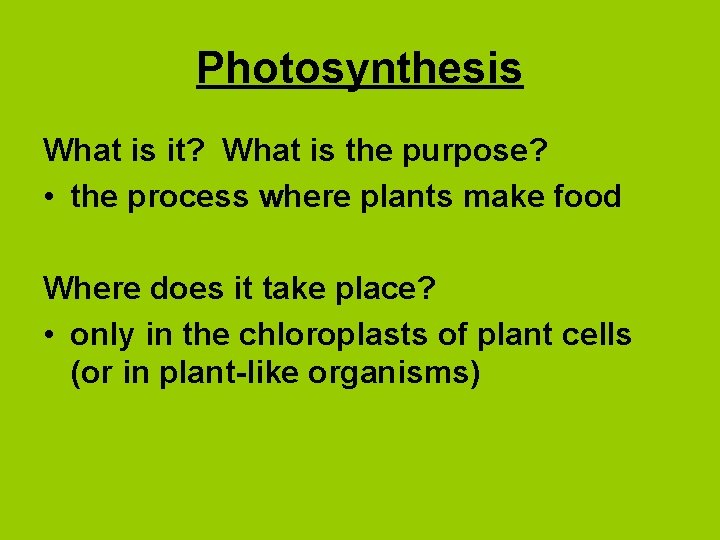 Photosynthesis What is it? What is the purpose? • the process where plants make