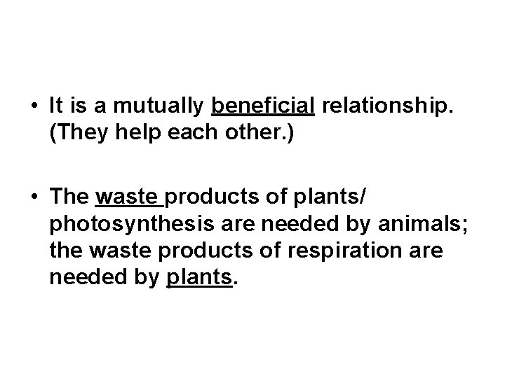  • It is a mutually beneficial relationship. (They help each other. ) •