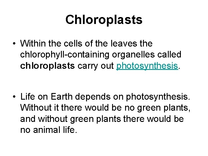 Chloroplasts • Within the cells of the leaves the chlorophyll-containing organelles called chloroplasts carry