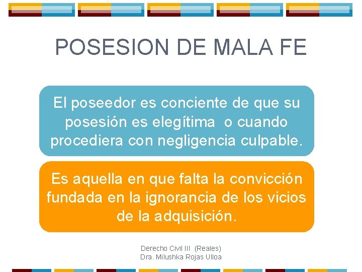 POSESION DE MALA FE El poseedor es conciente de que su posesión es elegítima