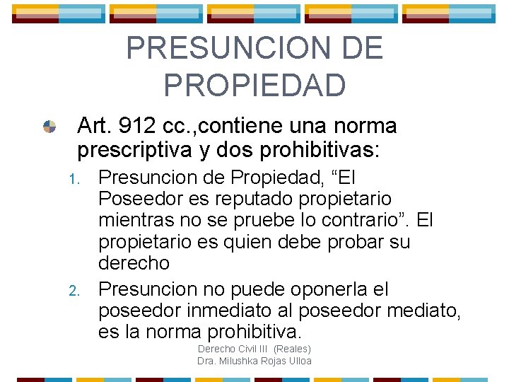 PRESUNCION DE PROPIEDAD Art. 912 cc. , contiene una norma prescriptiva y dos prohibitivas: