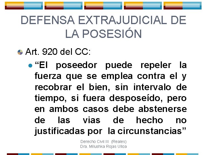 DEFENSA EXTRAJUDICIAL DE LA POSESIÓN Art. 920 del CC: l “El poseedor puede repeler