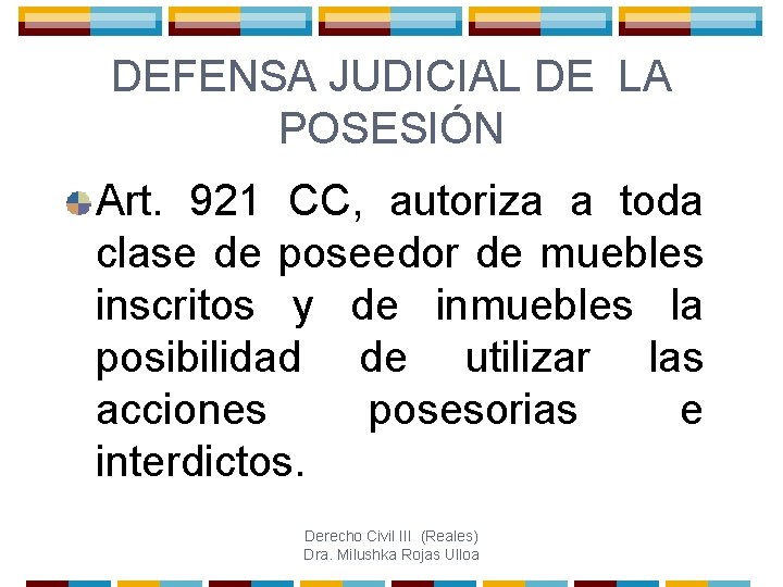 DEFENSA JUDICIAL DE LA POSESIÓN Art. 921 CC, autoriza a toda clase de poseedor