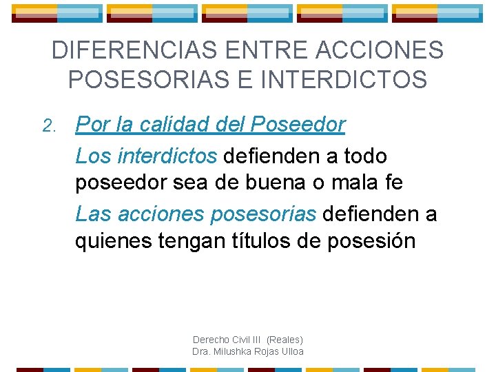 DIFERENCIAS ENTRE ACCIONES POSESORIAS E INTERDICTOS 2. Por la calidad del Poseedor Los interdictos