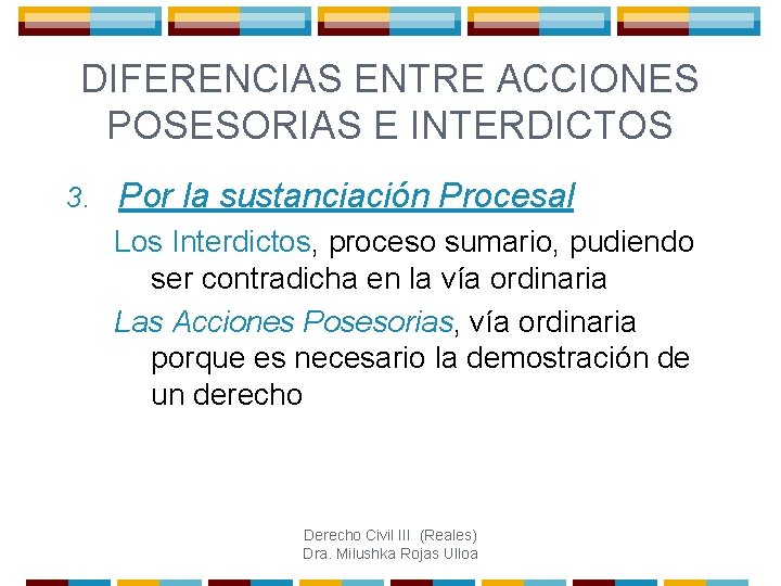 DIFERENCIAS ENTRE ACCIONES POSESORIAS E INTERDICTOS 3. Por la sustanciación Procesal Los Interdictos, proceso