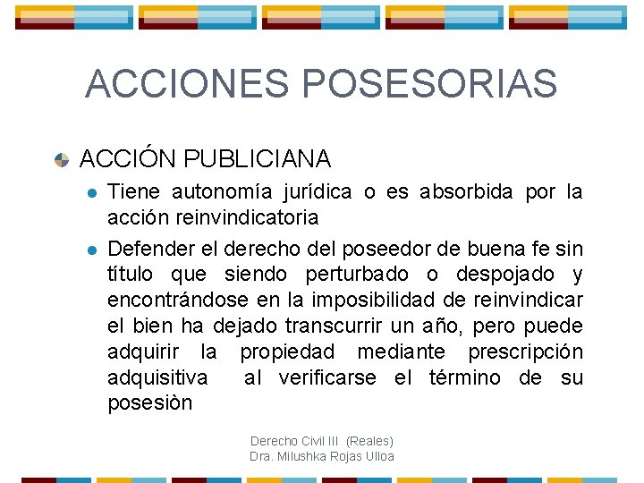 ACCIONES POSESORIAS ACCIÓN PUBLICIANA l l Tiene autonomía jurídica o es absorbida por la