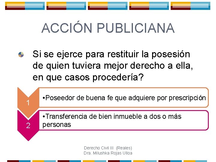 ACCIÓN PUBLICIANA Si se ejerce para restituir la posesión de quien tuviera mejor derecho