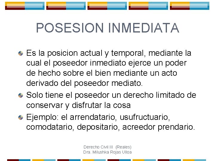 POSESION INMEDIATA Es la posicion actual y temporal, mediante la cual el poseedor inmediato