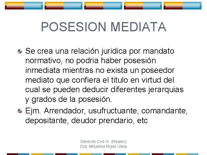 POSESION MEDIATA Se crea una relación juridica por mandato normativo, no podria haber posesión