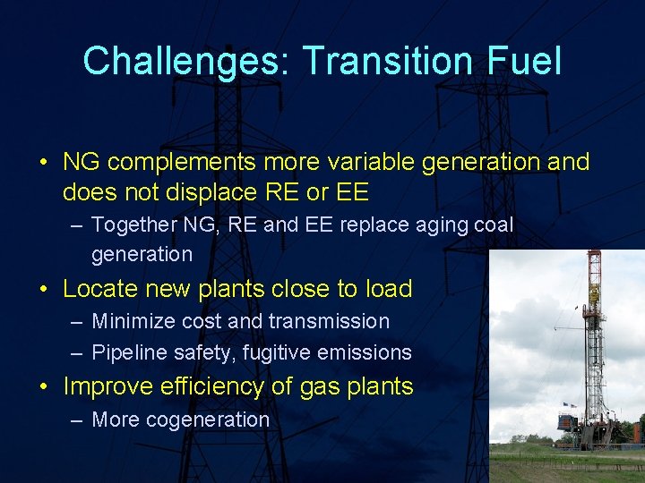 Challenges: Transition Fuel • NG complements more variable generation and does not displace RE
