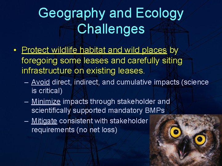 Geography and Ecology Challenges • Protect wildlife habitat and wild places by foregoing some