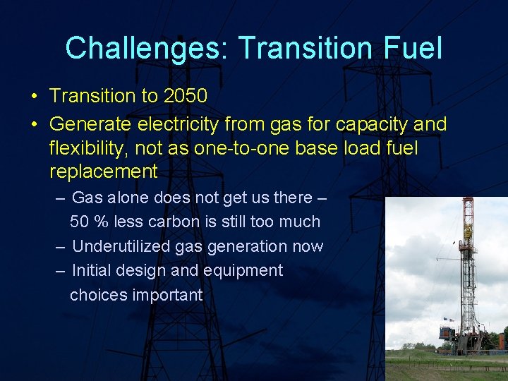 Challenges: Transition Fuel • Transition to 2050 • Generate electricity from gas for capacity