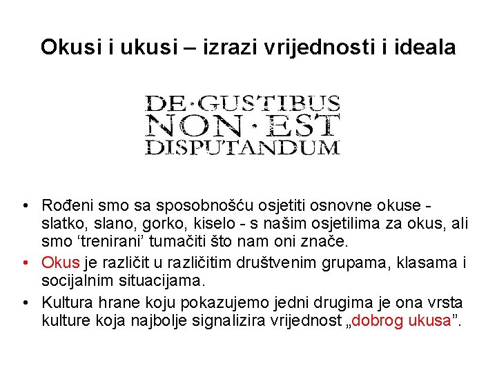 Okusi i ukusi – izrazi vrijednosti i ideala • Rođeni smo sa sposobnošću osjetiti