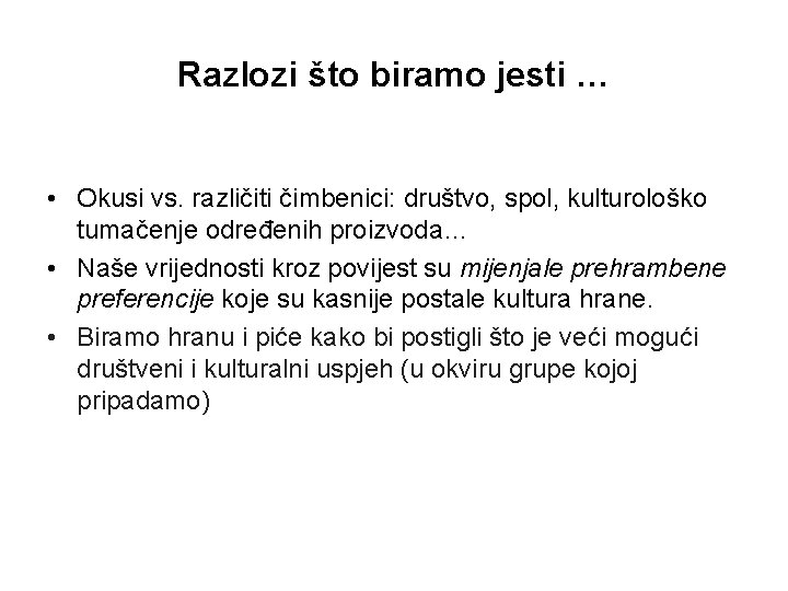 Razlozi što biramo jesti … • Okusi vs. različiti čimbenici: društvo, spol, kulturološko tumačenje