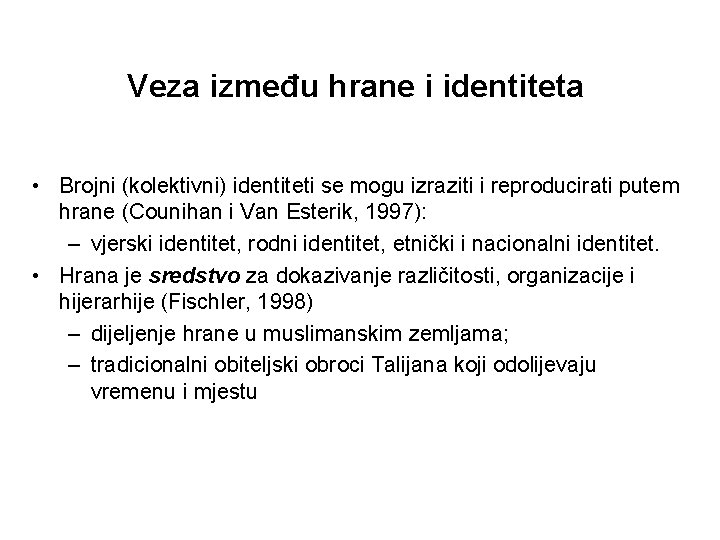 Veza između hrane i identiteta • Brojni (kolektivni) identiteti se mogu izraziti i reproducirati