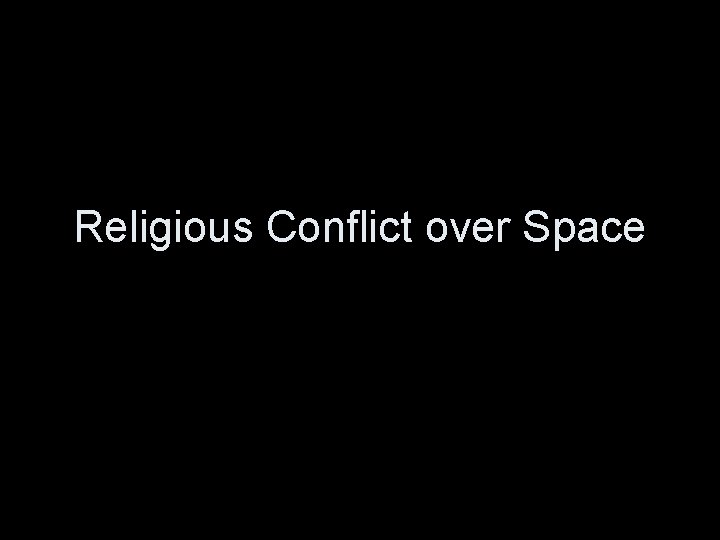 Religious Conflict over Space 