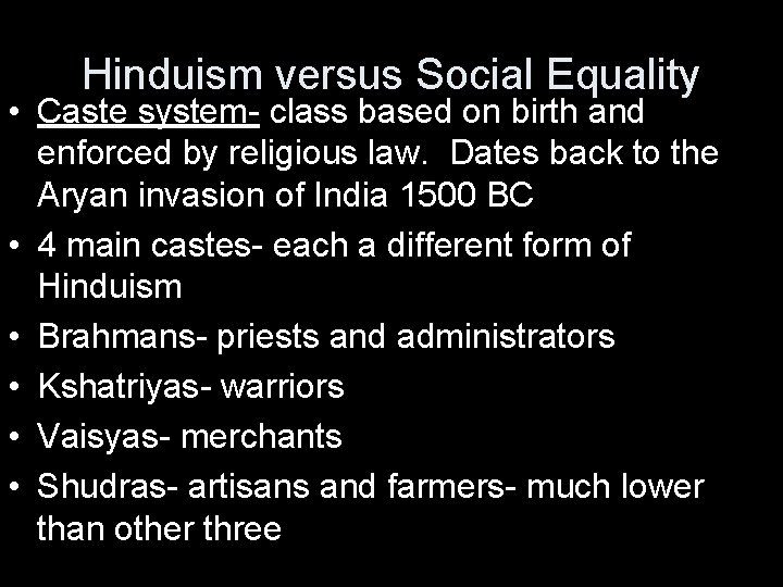 Hinduism versus Social Equality • Caste system- class based on birth and enforced by