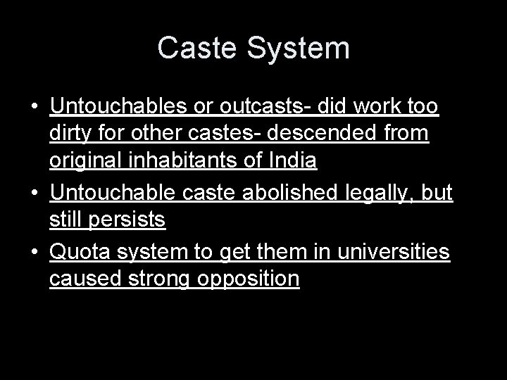 Caste System • Untouchables or outcasts- did work too dirty for other castes- descended