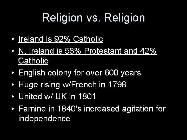 Religion vs. Religion • Ireland is 92% Catholic • N. Ireland is 58% Protestant