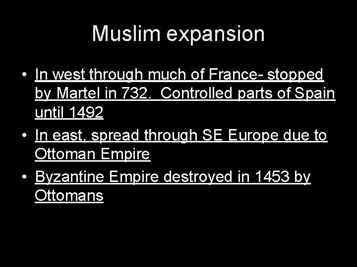 Muslim expansion • In west through much of France- stopped by Martel in 732.