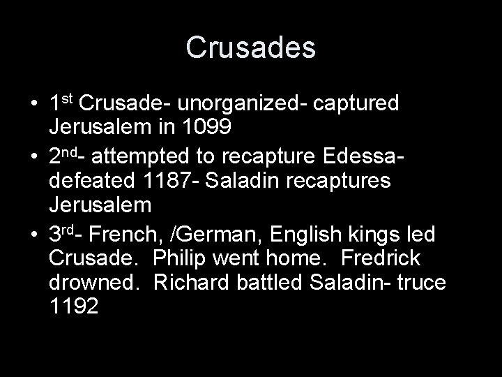 Crusades • 1 st Crusade- unorganized- captured Jerusalem in 1099 • 2 nd- attempted