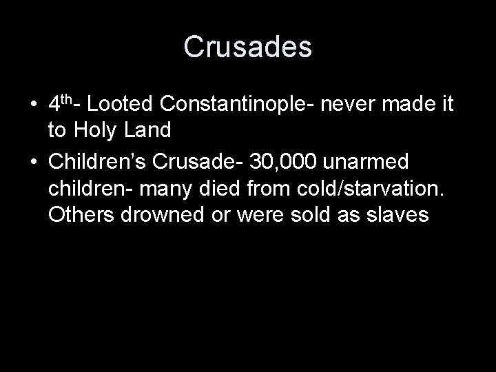 Crusades • 4 th- Looted Constantinople- never made it to Holy Land • Children’s