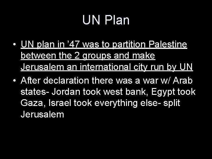 UN Plan • UN plan in ’ 47 was to partition Palestine between the