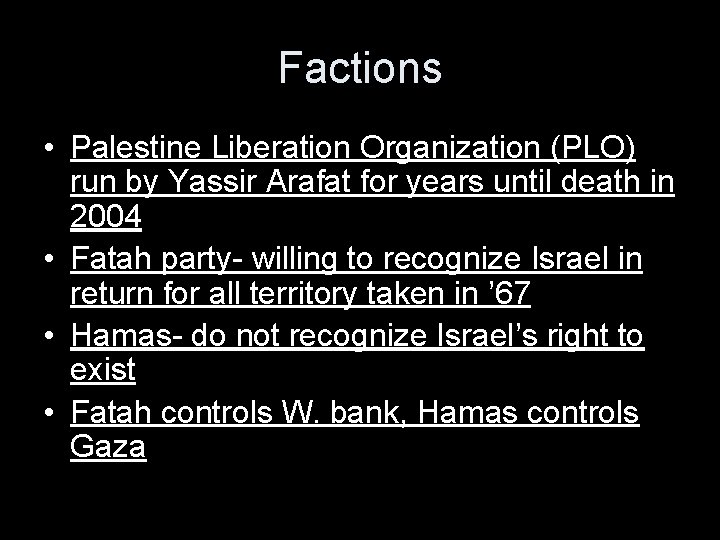 Factions • Palestine Liberation Organization (PLO) run by Yassir Arafat for years until death