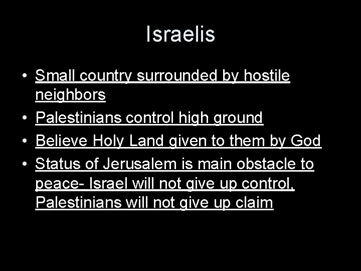 Israelis • Small country surrounded by hostile neighbors • Palestinians control high ground •