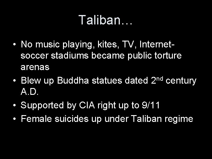 Taliban… • No music playing, kites, TV, Internetsoccer stadiums became public torture arenas •