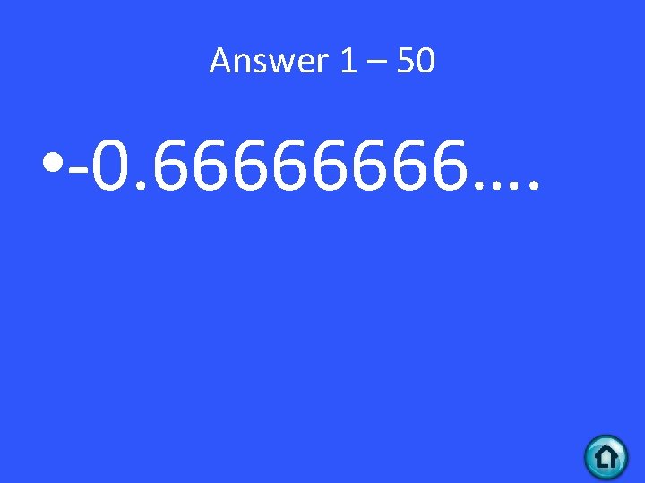 Answer 1 – 50 • -0. 6666…. 