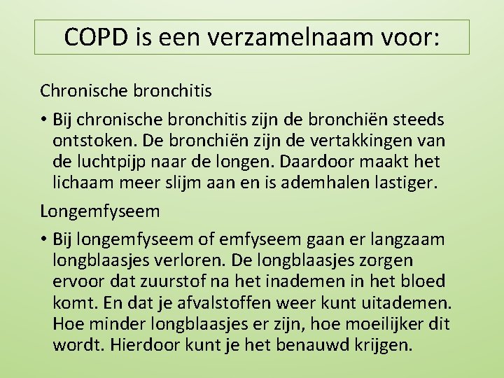 COPD is een verzamelnaam voor: Chronische bronchitis • Bij chronische bronchitis zijn de bronchiën