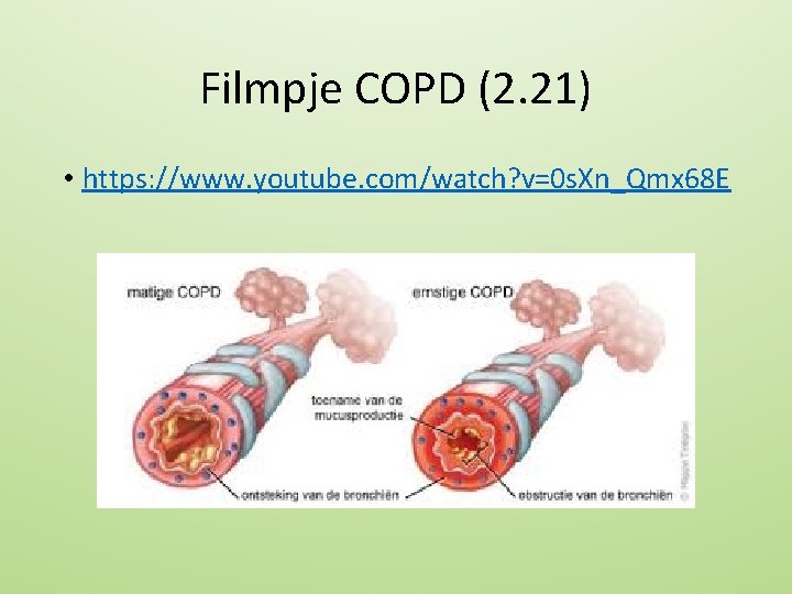 Filmpje COPD (2. 21) • https: //www. youtube. com/watch? v=0 s. Xn_Qmx 68 E