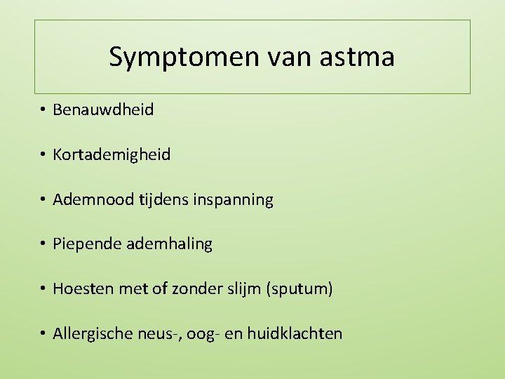 Symptomen van astma • Benauwdheid • Kortademigheid • Ademnood tijdens inspanning • Piepende ademhaling