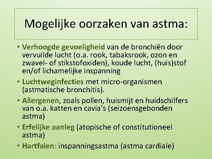 Mogelijke oorzaken van astma: • Verhoogde gevoeligheid van de bronchiën door vervuilde lucht (o.