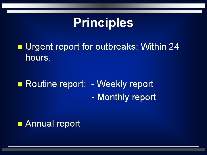 Principles n Urgent report for outbreaks: Within 24 hours. n Routine report: - Weekly