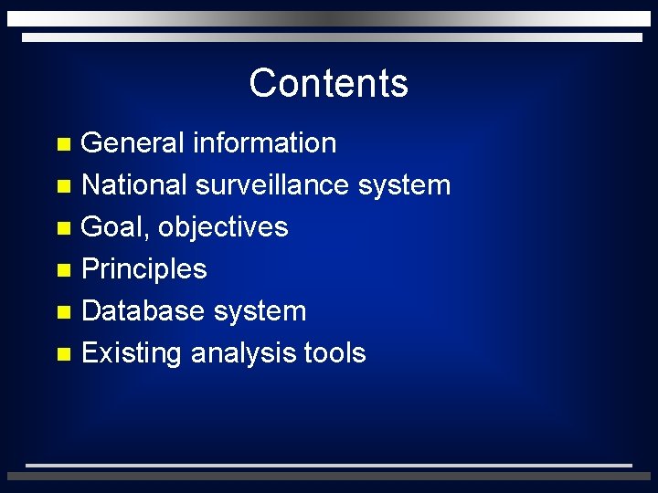Contents General information n National surveillance system n Goal, objectives n Principles n Database