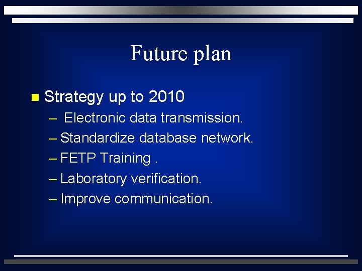 Future plan n Strategy up to 2010 – Electronic data transmission. – Standardize database