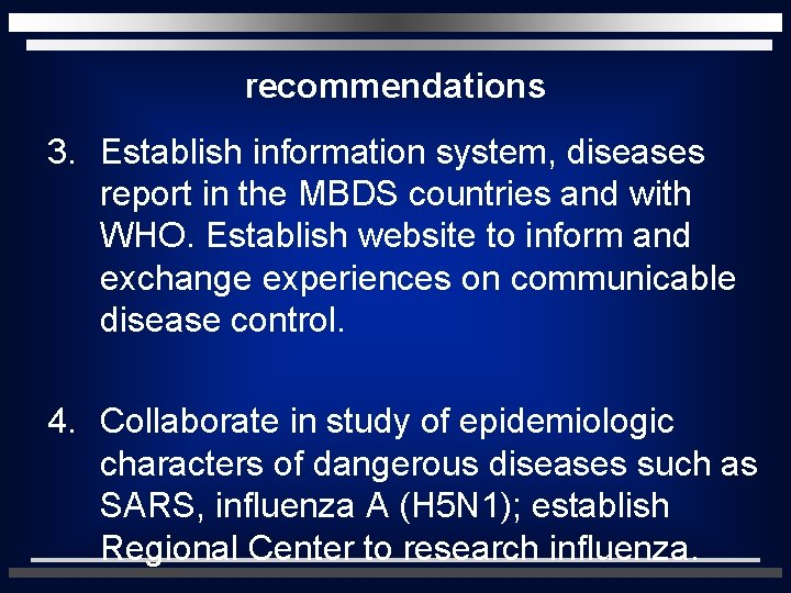 recommendations 3. Establish information system, diseases report in the MBDS countries and with WHO.