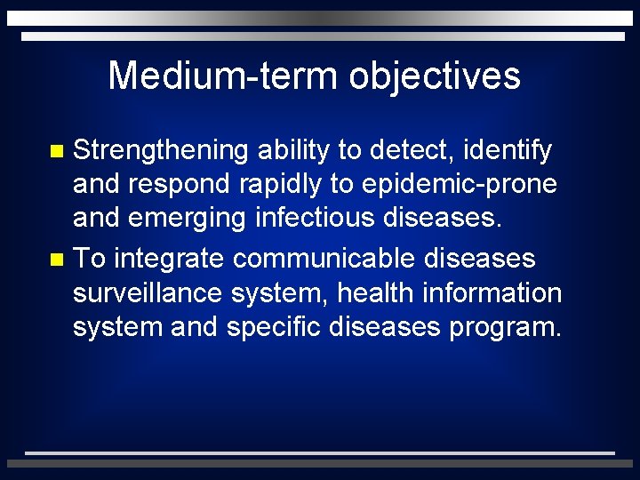 Medium-term objectives Strengthening ability to detect, identify and respond rapidly to epidemic-prone and emerging