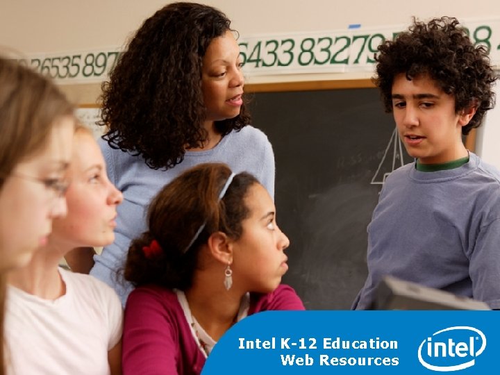 www. intel. com/teachers Intel K-12 Education Web Resources 